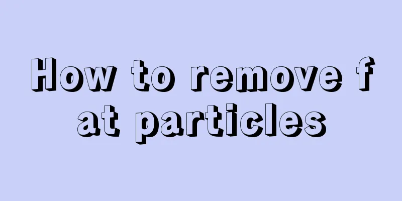 How to remove fat particles