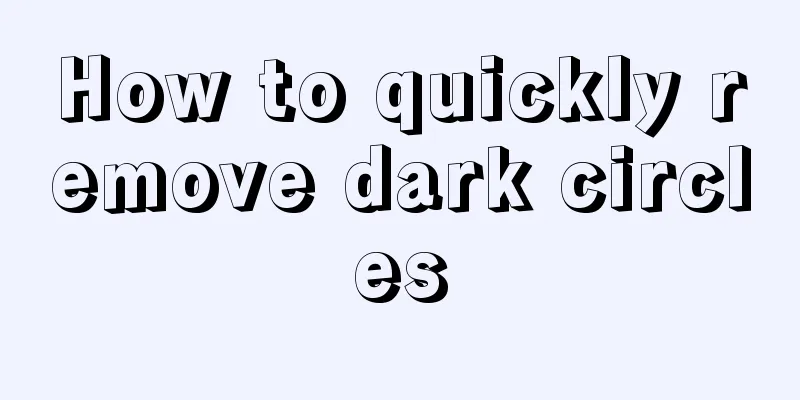 How to quickly remove dark circles