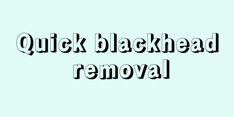 Quick blackhead removal