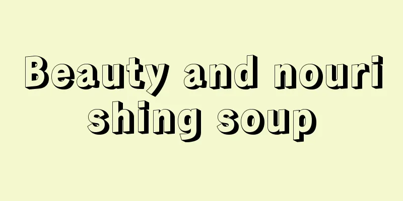 Beauty and nourishing soup