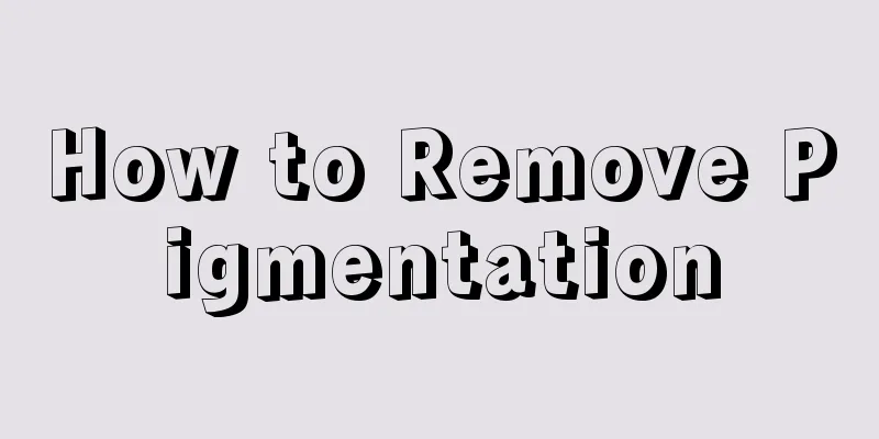 How to Remove Pigmentation