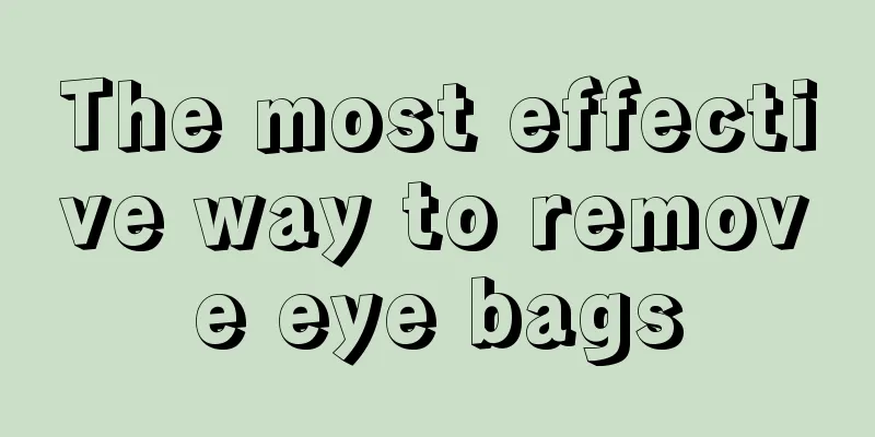 The most effective way to remove eye bags