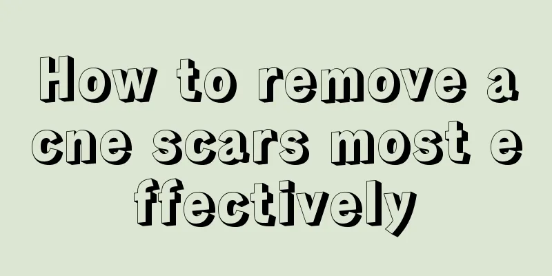 How to remove acne scars most effectively