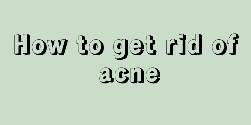 How to get rid of acne