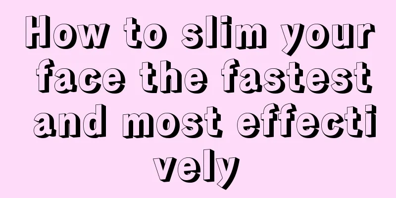 How to slim your face the fastest and most effectively