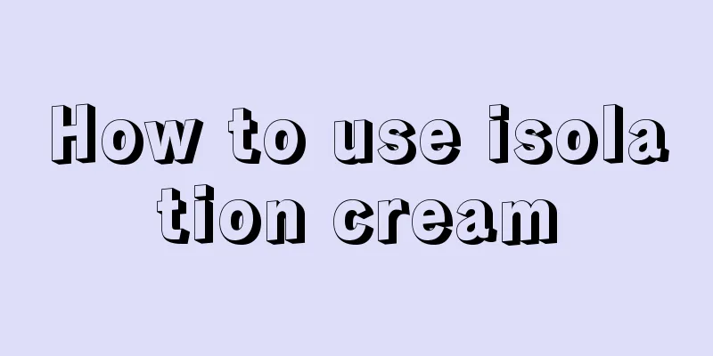 How to use isolation cream