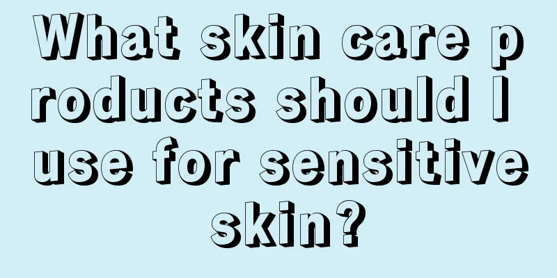 What skin care products should I use for sensitive skin?