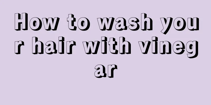 How to wash your hair with vinegar