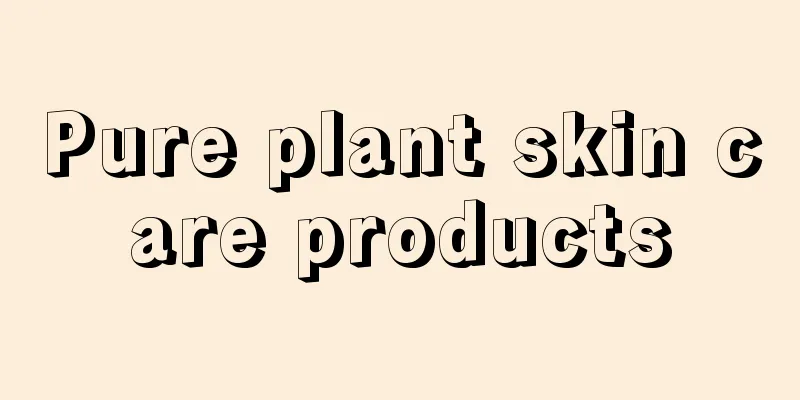 Pure plant skin care products