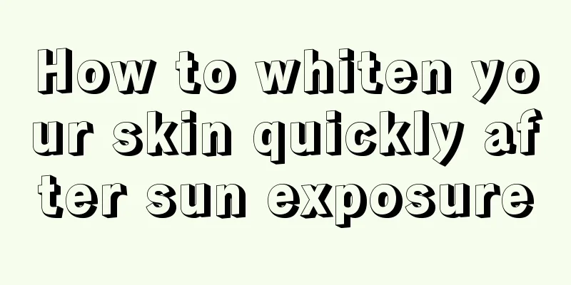 How to whiten your skin quickly after sun exposure