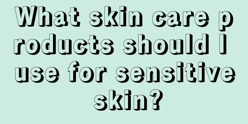 What skin care products should I use for sensitive skin?