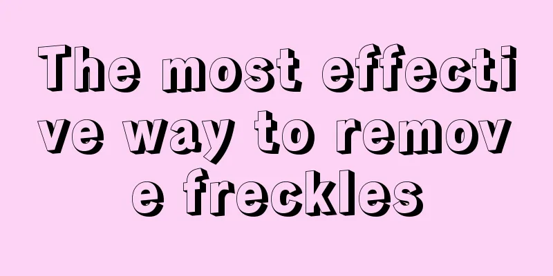 The most effective way to remove freckles