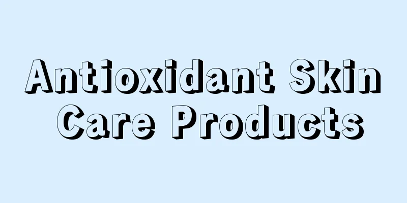 Antioxidant Skin Care Products