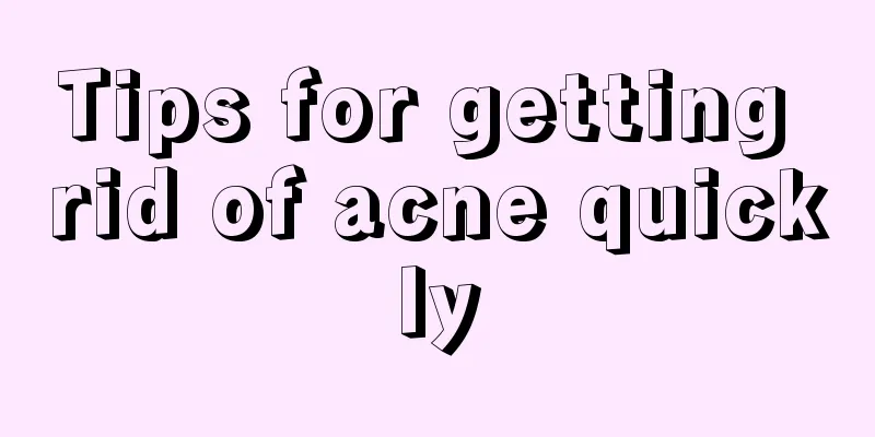 Tips for getting rid of acne quickly