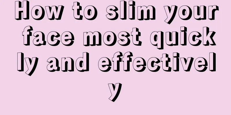 How to slim your face most quickly and effectively