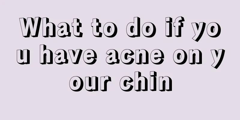 What to do if you have acne on your chin