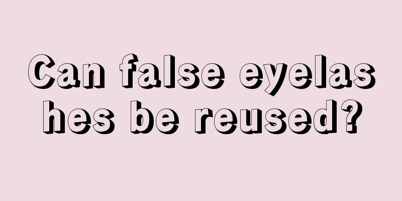 Can false eyelashes be reused?