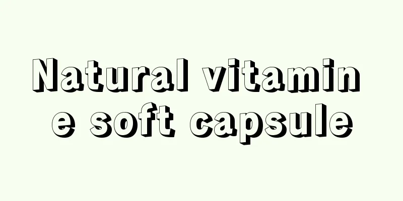 Natural vitamin e soft capsule