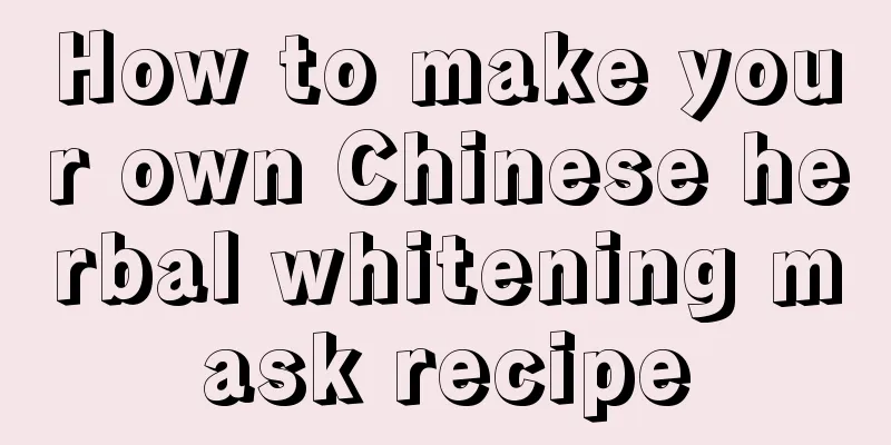 How to make your own Chinese herbal whitening mask recipe