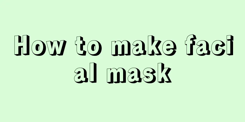 How to make facial mask