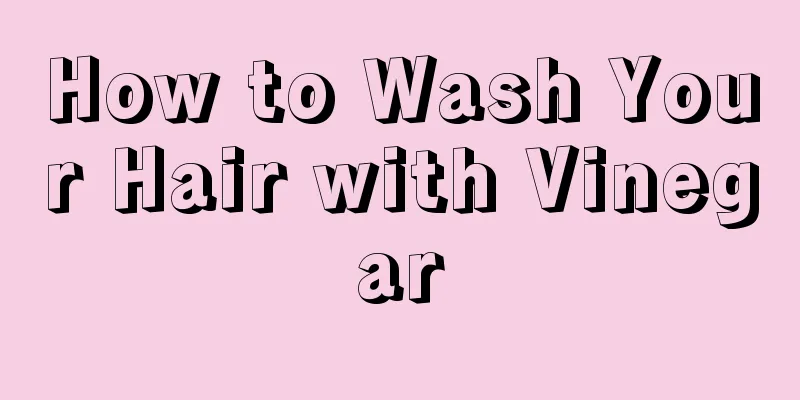 How to Wash Your Hair with Vinegar