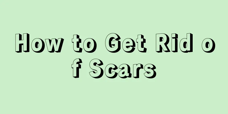 How to Get Rid of Scars