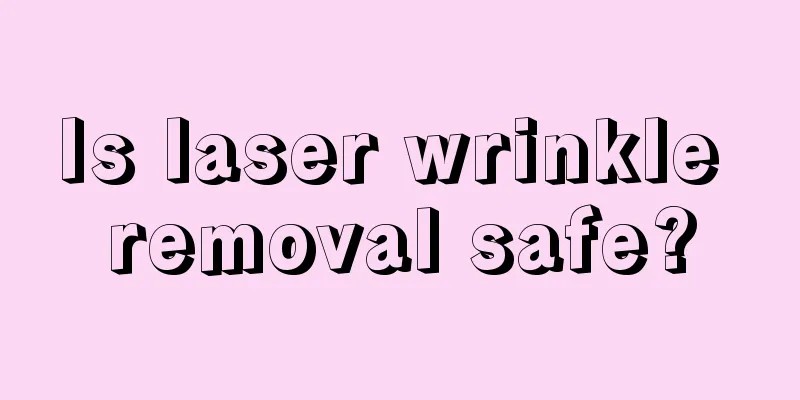 Is laser wrinkle removal safe?