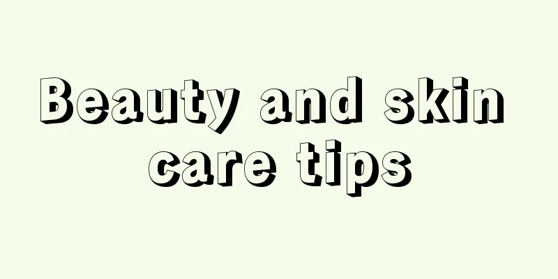 Beauty and skin care tips