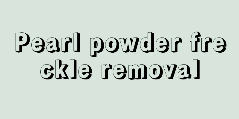 Pearl powder freckle removal