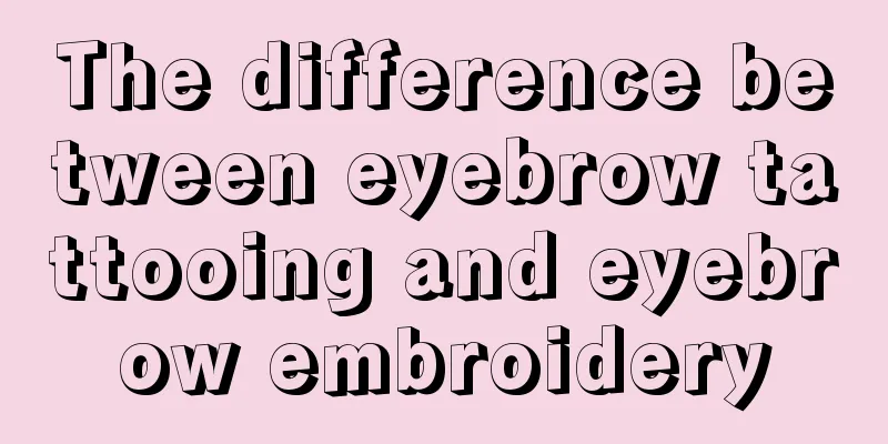 The difference between eyebrow tattooing and eyebrow embroidery