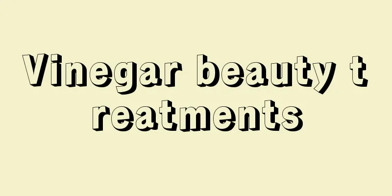 Vinegar beauty treatments