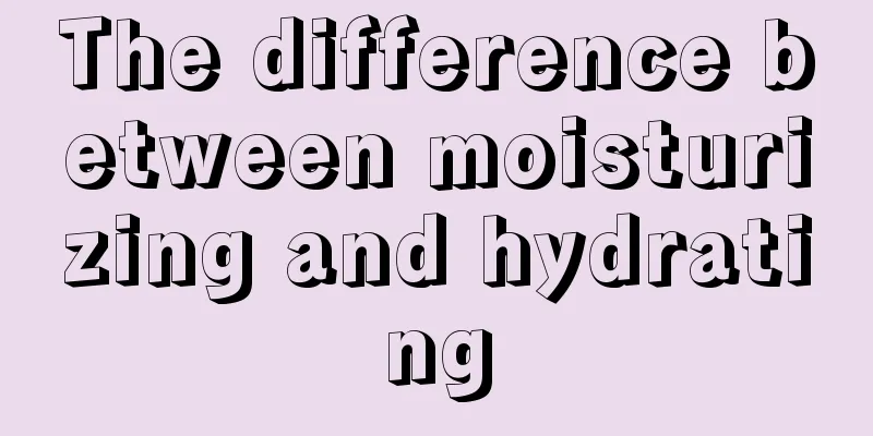 The difference between moisturizing and hydrating