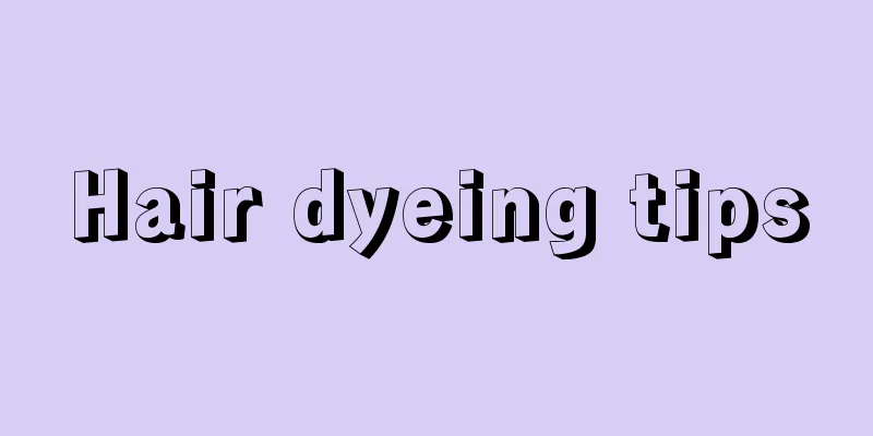 Hair dyeing tips