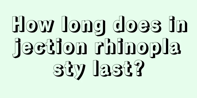 How long does injection rhinoplasty last?