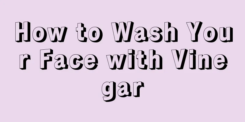 How to Wash Your Face with Vinegar