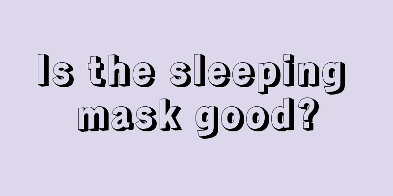 Is the sleeping mask good?