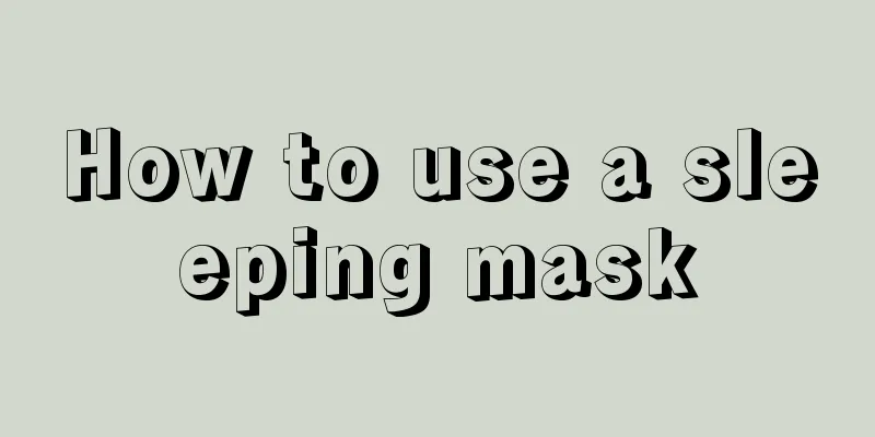 How to use a sleeping mask