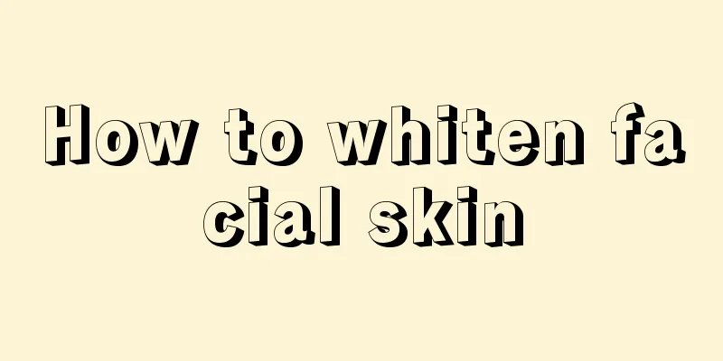 How to whiten facial skin