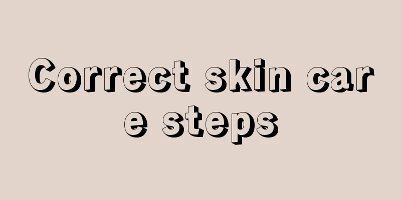 Correct skin care steps