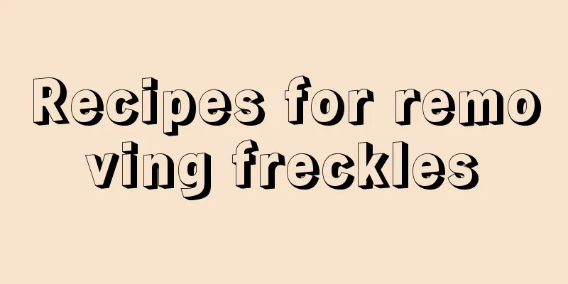 Recipes for removing freckles