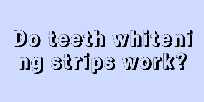 Do teeth whitening strips work?