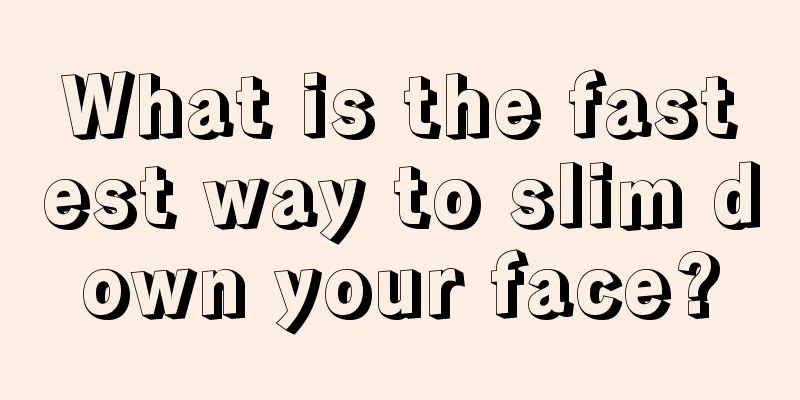 What is the fastest way to slim down your face?