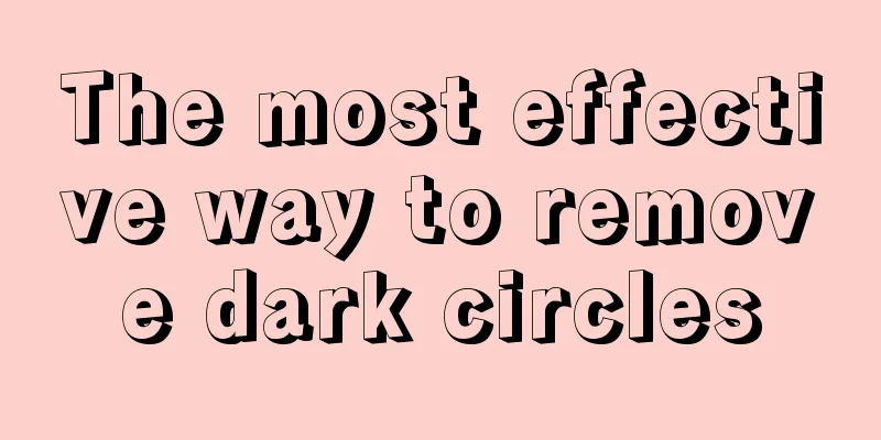 The most effective way to remove dark circles