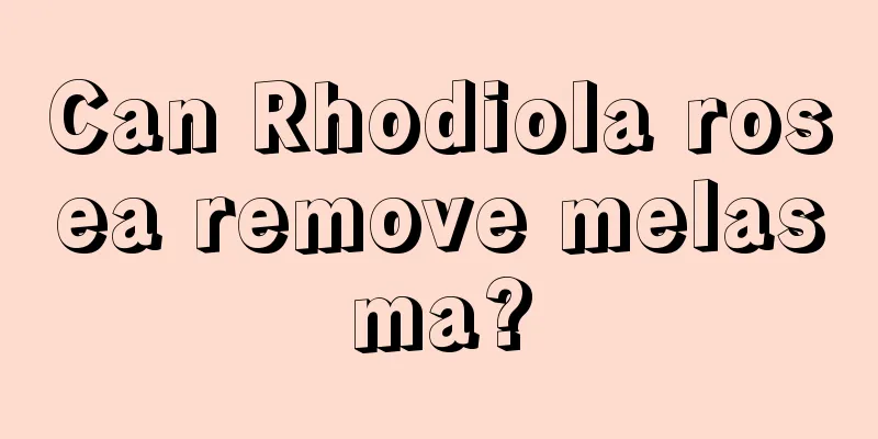 Can Rhodiola rosea remove melasma?