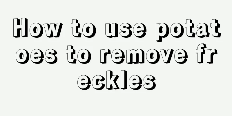 How to use potatoes to remove freckles