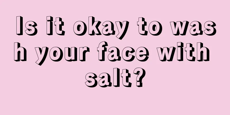 Is it okay to wash your face with salt?