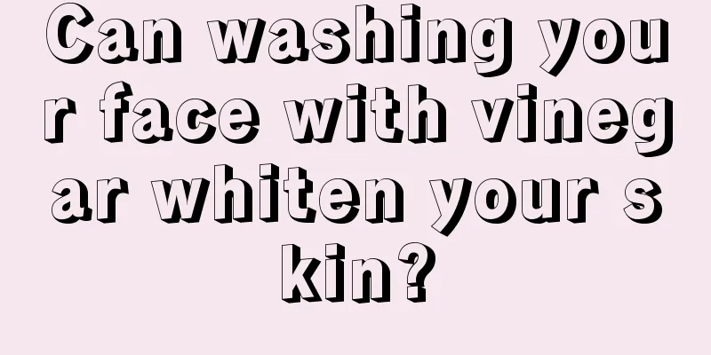 Can washing your face with vinegar whiten your skin?