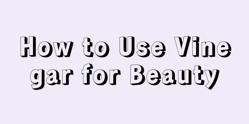 How to Use Vinegar for Beauty