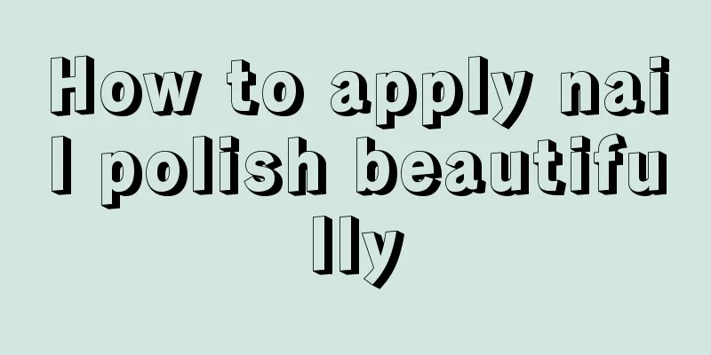 How to apply nail polish beautifully