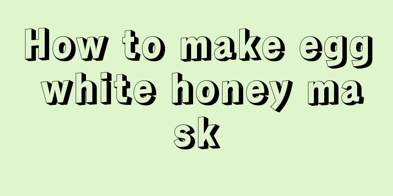 How to make egg white honey mask